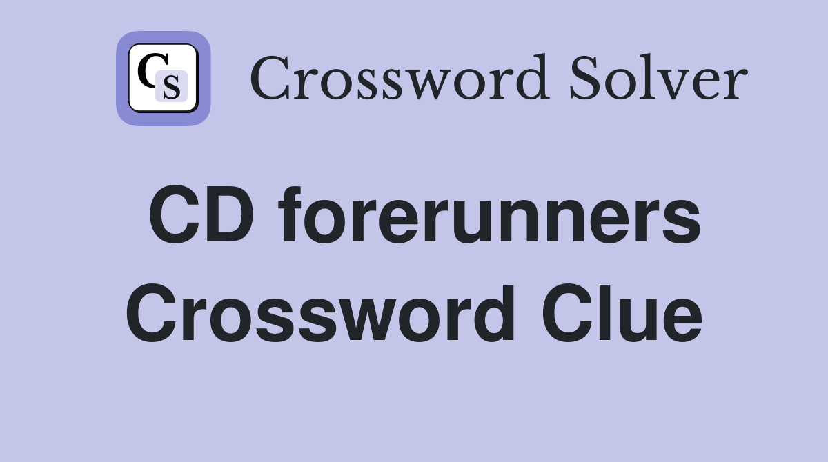 CD forerunners Crossword Clue Answers Crossword Solver